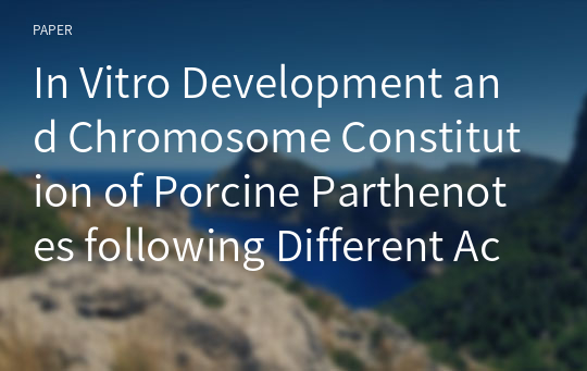 In Vitro Development and Chromosome Constitution of Porcine Parthenotes following Different Activation Treatments