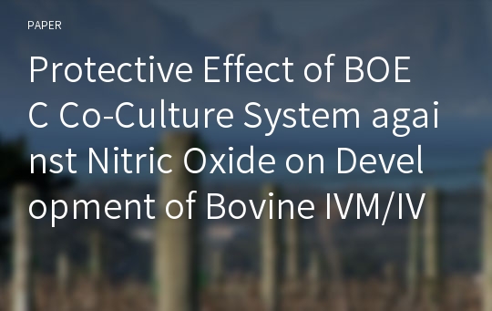 Protective Effect of BOEC Co-Culture System against Nitric Oxide on Development of Bovine IVM/IVF Embryos