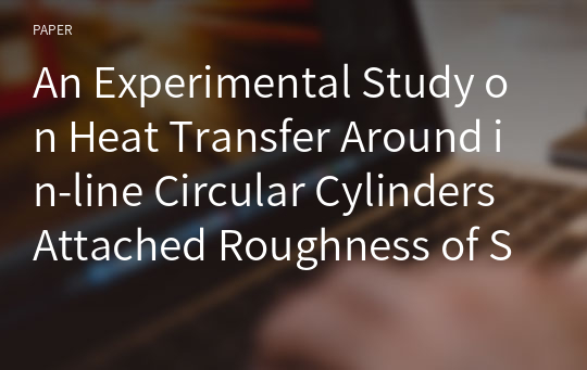 An Experimental Study on Heat Transfer Around in-line Circular Cylinders Attached Roughness of Scale