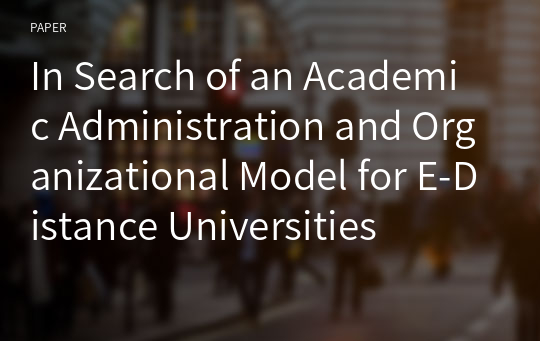 In Search of an Academic Administration and Organizational Model for E-Distance Universities