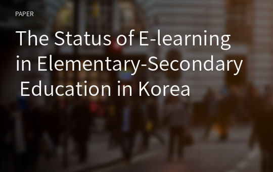 The Status of E-learning in Elementary-Secondary Education in Korea