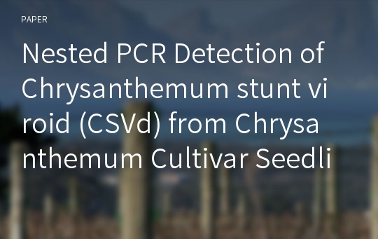 Nested PCR Detection of Chrysanthemum stunt viroid (CSVd) from Chrysanthemum Cultivar Seedlings