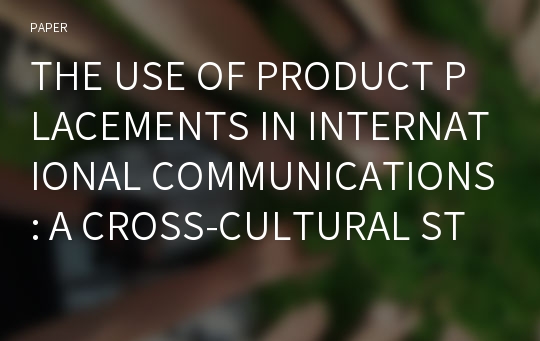 THE USE OF PRODUCT PLACEMENTS IN INTERNATIONAL COMMUNICATIONS: A CROSS-CULTURAL STUDY OF CONSUMER RESPONSE IN EUROPE AND LATIN AMERICA