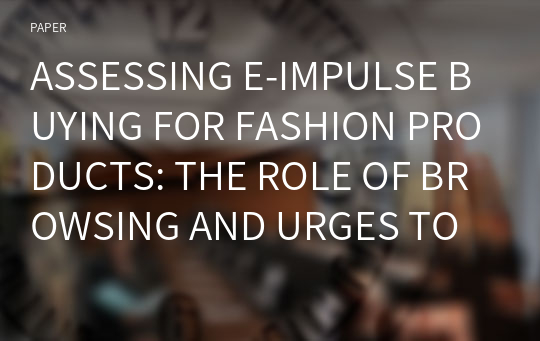 ASSESSING E-IMPULSE BUYING FOR FASHION PRODUCTS: THE ROLE OF BROWSING AND URGES TO BUY