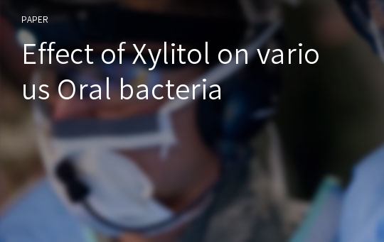 Effect of Xylitol on various Oral bacteria