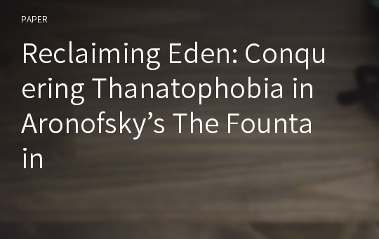 Reclaiming Eden: Conquering Thanatophobia in Aronofsky’s The Fountain