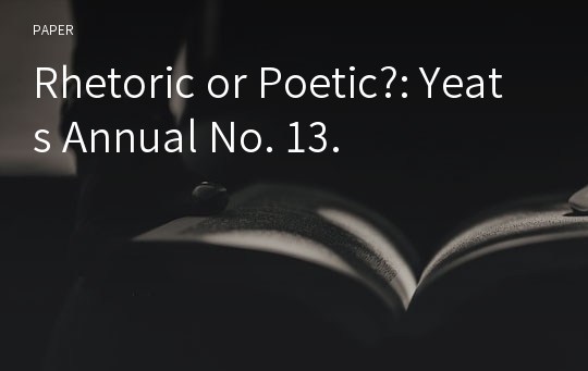 Rhetoric or Poetic?: Yeats Annual No. 13.