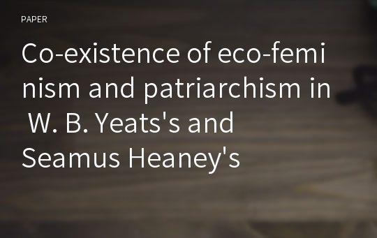 Co-existence of eco-feminism and patriarchism in W. B. Yeats&#039;s and Seamus Heaney&#039;s poems