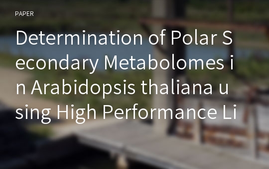 Determination of Polar Secondary Metabolomes in Arabidopsis thaliana using High Performance Liquid Chromatography Coupled with Tandem Mass Spectrometry