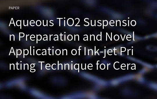 Aqueous TiO2 Suspension Preparation and Novel Application of Ink-jet Printing Technique for Ceramics Patterning