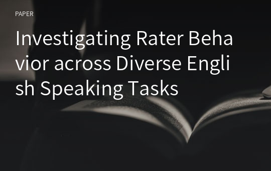 Investigating Rater Behavior across Diverse English Speaking Tasks