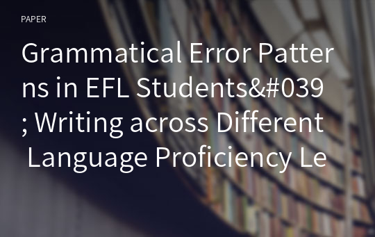 Grammatical Error Patterns in EFL Students&#039; Writing across Different Language Proficiency Levels