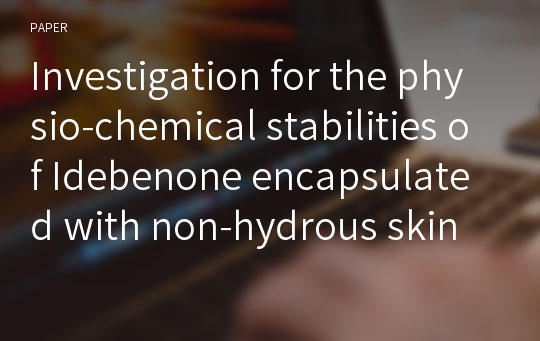 Investigation for the physio-chemical stabilities of Idebenone encapsulated with non-hydrous skin analogue membrane and its transdermal penetration