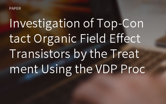 Investigation of Top-Contact Organic Field Effect Transistors by the Treatment Using the VDP Process on Dielectric