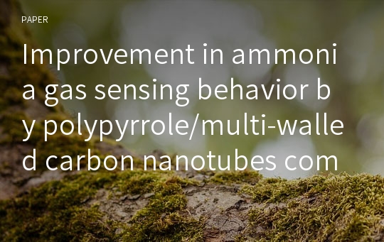 Improvement in ammonia gas sensing behavior by polypyrrole/multi-walled carbon nanotubes composites