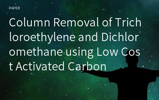 Column Removal of Trichloroethylene and Dichloromethane using Low Cost Activated Carbon