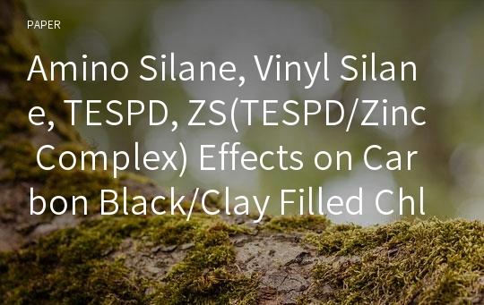 Amino Silane, Vinyl Silane, TESPD, ZS(TESPD/Zinc Complex) Effects on Carbon Black/Clay Filled Chlorobutyl Rubber(CIIR) Compounds Part I: Effects on Hard Clay/Carbon Black Filled Compounds