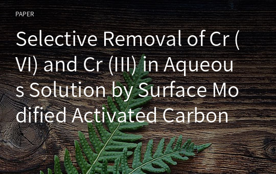 Selective Removal of Cr (VI) and Cr (III) in Aqueous Solution by Surface Modified Activated Carbon