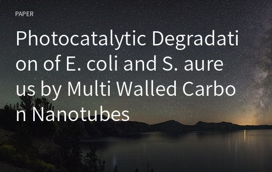 Photocatalytic Degradation of E. coli and S. aureus by Multi Walled Carbon Nanotubes