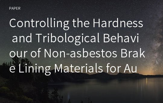 Controlling the Hardness and Tribological Behaviour of Non-asbestos Brake Lining Materials for Automobiles