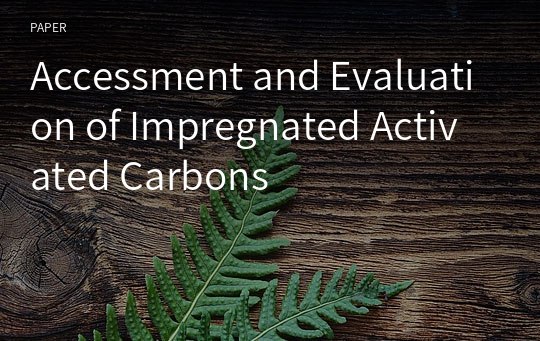 Accessment and Evaluation of Impregnated Activated Carbons