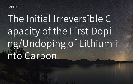 The Initial Irreversible Capacity of the First Doping/Undoping of Lithium into Carbon