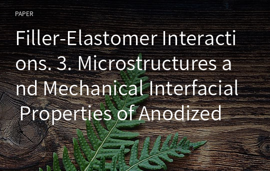 Filler-Elastomer Interactions. 3. Microstructures and Mechanical Interfacial Properties of Anodized Carbon Black/Rubber Composites