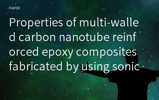 Properties of multi-walled carbon nanotube reinforced epoxy composites fabricated by using sonication and shear mixing