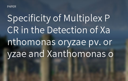 Specificity of Multiplex PCR in the Detection of Xanthomonas oryzae pv. oryzae and Xanthomonas oryzae pv. oryzicola in Rice (Oryza sativa L.) Seeds