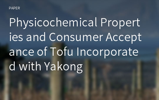 Physicochemical Properties and Consumer Acceptance of Tofu Incorporated with Yakong