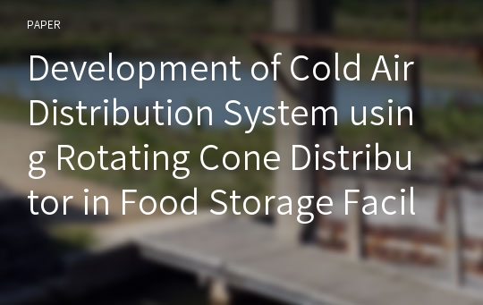 Development of Cold Air Distribution System using Rotating Cone Distributor in Food Storage Facility