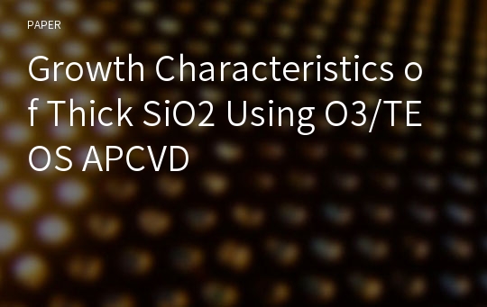 Growth Characteristics of Thick SiO2 Using O3/TEOS APCVD