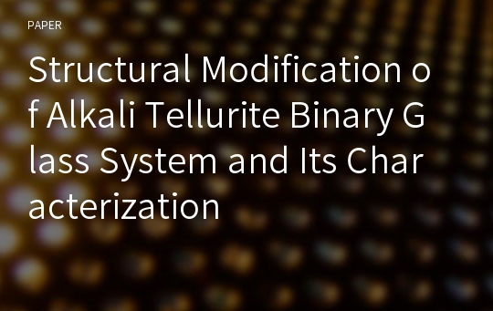 Structural Modification of Alkali Tellurite Binary Glass System and Its Characterization