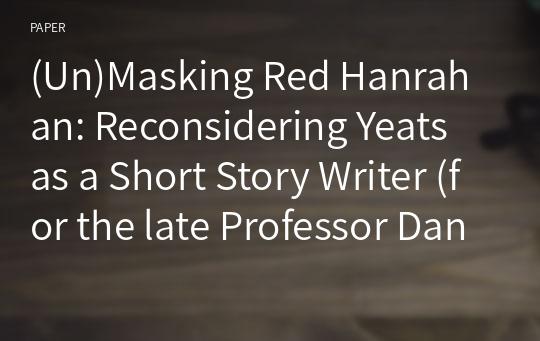 (Un)Masking Red Hanrahan: Reconsidering Yeats as a Short Story Writer (for the late Professor Daniel Albright)