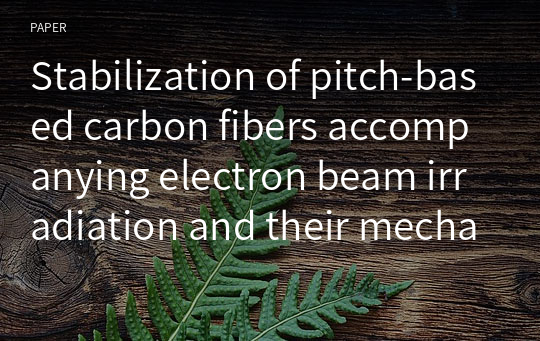 Stabilization of pitch-based carbon fibers accompanying electron beam irradiation and their mechanical properties