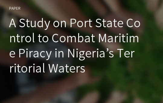 A Study on Port State Control to Combat Maritime Piracy in Nigeria’s Territorial Waters