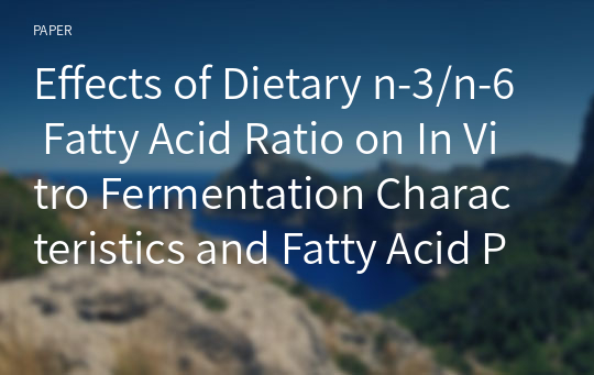 Effects of Dietary n-3/n-6 Fatty Acid Ratio on In Vitro Fermentation Characteristics and Fatty Acid Profiles