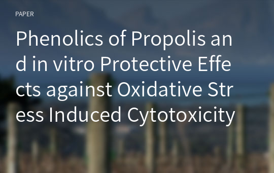 Phenolics of Propolis and in vitro Protective Effects against Oxidative Stress Induced Cytotoxicity