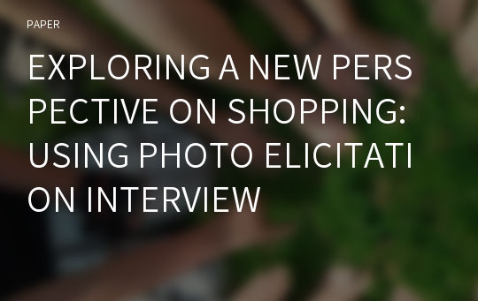 EXPLORING A NEW PERSPECTIVE ON SHOPPING: USING PHOTO ELICITATION INTERVIEW