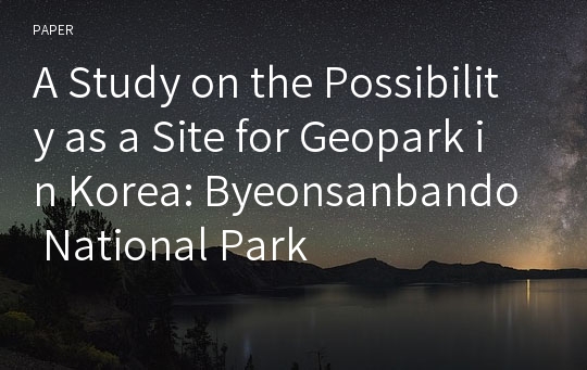 A Study on the Possibility as a Site for Geopark in Korea: Byeonsanbando National Park