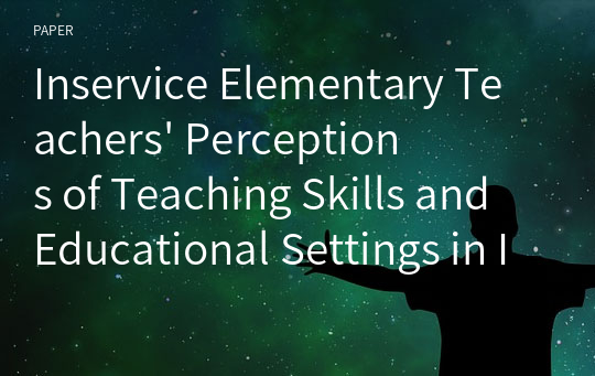 Inservice Elementary Teachers&#039; Perceptions of Teaching Skills and Educational Settings in Implementing a Problem Based Learning Approach