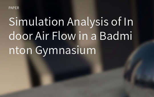 Simulation Analysis of Indoor Air Flow in a Badminton Gymnasium