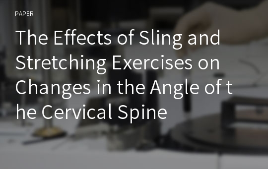 The Effects of Sling and Stretching Exercises on Changes in the Angle of the Cervical Spine