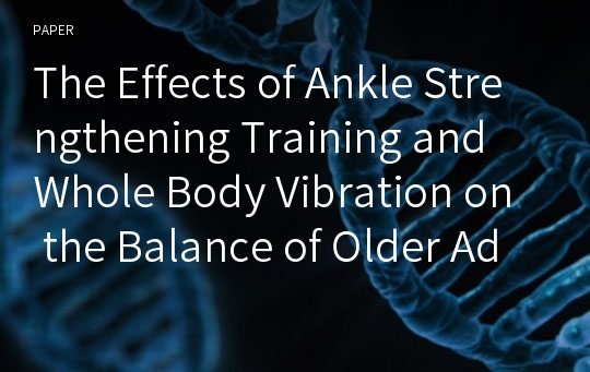 The Effects of Ankle Strengthening Training and Whole Body Vibration on the Balance of Older Adults Who Have Experienced a Fall