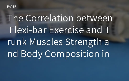 The Correlation between Flexi-bar Exercise and Trunk Muscles Strength and Body Composition in Juvenile Soccer Players