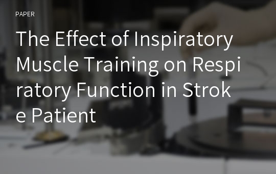 The Effect of Inspiratory Muscle Training on Respiratory Function in Stroke Patient