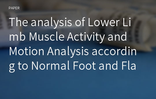 The analysis of Lower Limb Muscle Activity and Motion Analysis according to Normal Foot and Flatfoot during Walking