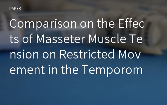 Comparison on the Effects of Masseter Muscle Tension on Restricted Movement in the Temporomandibular Joint