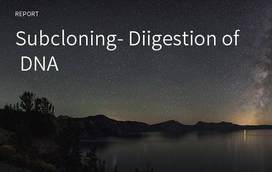 Subcloning- Digestion of DNA