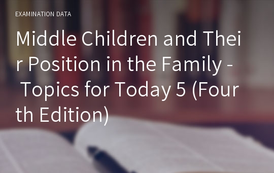 Middle Children and Their Position in the Family - Topics for Today 5 (Fourth Edition)